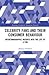 Celebrity Fans and Their Consumer Behaviour (Routledge Interpretive Marketing Research)