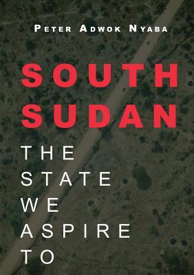 South Sudan: The State We Aspire to
