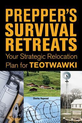 Prepper's Survival Retreats: Your Strategic Relocation Plan for an Uncertain Future