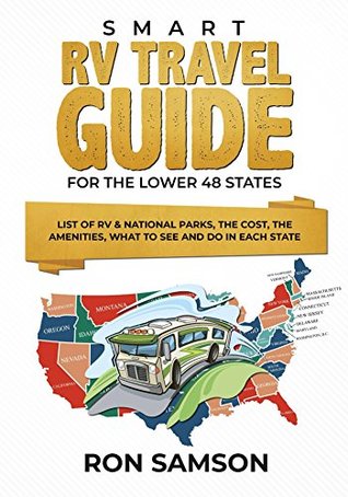 Smart RV Travel Guide For The Lower 48 States: List of RV & National Parks, the Cost, the Amenities, What to See and Do in Each State (Kindle Edition)