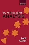 How to Think About Analysis by Lara Alcock