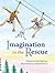 Imagination to the Rescue