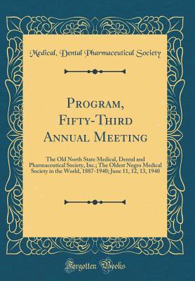 Program, Fifty-Third Annual Meeting: The Old North State Medical, Dental and Pharmaceutical Society, Inc.; The Oldest Negro Medical Society in the ... June 11, 12, 13, 1940 (Classic Reprint)