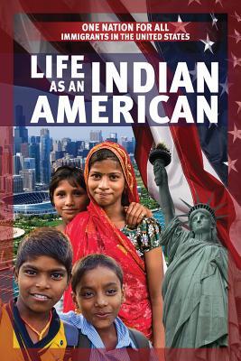 Life As an Indian American (One Nation for All: Immigrants in the United States)