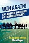 Win Again!: Turn Athletic Excellence into Business Success