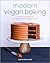 Modern Vegan Baking: The Ul...