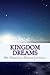 Kingdom Dreams My Personal Journal Of Revelations from GOD by Kingdom Revelation