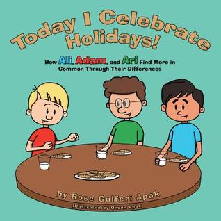 Today I Celebrate Holidays!: How Ali, Adam, and Ari Find More in Common Through Their Differences