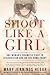 Shoot Like a Girl by Mary Jennings Hegar