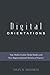 Digital Orientations: Non-Media-Centric Media Studies and Non-Representational Theories of Practice (Digital Formations)