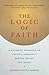 The Logic of Faith: A Buddhist Approach to Finding Certainty Beyond Belief and Doubt