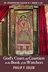 God's Court and Courtiers in the Book of the Watchers: Re-Interpreting Heaven in 1 Enoch 1–36