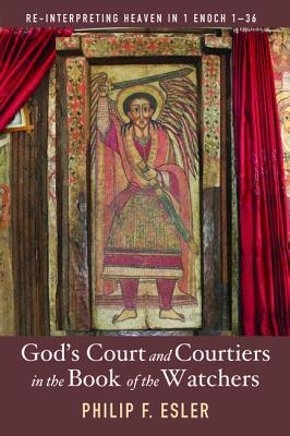 God's Court and Courtiers in the Book of the Watchers: Re-Interpreting Heaven in 1 Enoch 1–36