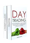 Day Trading: Absolute Beginners Guide to Trading Cryptocurrency including Bitcoin, Ethereum & Altcoins
