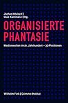 Organisierte Phantasie: Medienwelt im 21. Jahrhundert