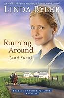 Running Around And Such A Novel Based On True Experiences From An Amish
Writer Lizzie Searches For Love Book 1