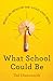 What School Could Be: Insig...