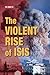 The Violent Rise of Isis