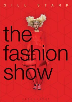 The Fashion Show: History, theory and practice (Paperback)