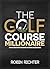 The Golf Course Millionaire by Robin Richter