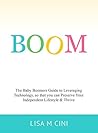 BOOM: The Baby Boomers Guide to Leveraging Technology, so that you can Preserve Your Independent Lifestyle & Thrive
