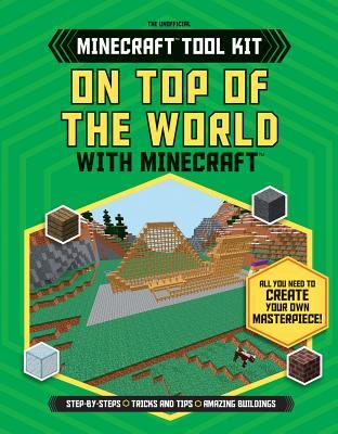 On Top of the World With Minecraft™ (Unofficial Minecraft Tool Kit)