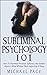 Subliminal Psychology 101: ...