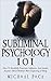 Subliminal Psychology 101 by Michael Pace