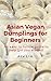 Asian Vegan Dumplings for B...