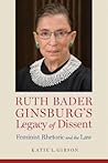 Ruth Bader Ginsburg’s Legacy of Dissent by Katie L. Gibson