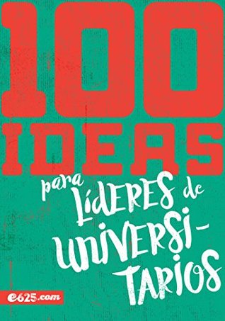 100 Ideas para Líderes de Universitarios (Spanish Edition)