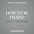 How to Be Heard Lib/E: Secrets for Powerful Speaking and Listening
