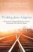 Thinking about Adoption: A Practical and Theological Handbook for Christians Discerning the Call to Parent by Adoption
