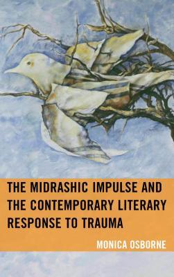The Midrashic Impulse and the Contemporary Literary Response to Trauma (Bloomsbury Studies in Jewish Literature)