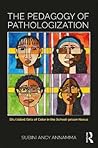 The Pedagogy of Pathologization: Dis/abled girls of color in the school-prison nexus The Pedagogy of Pathologization: Dis/abled girls of color in the school-prison nexus