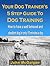 Your Dog Trainers 5 Step Guide To Dog Training by John McGuigan