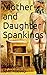 Mother and Daughter Spankings