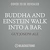 Buddha and Einstein Walk Into a Bar Lib/E: How New Discoveries about Mind, Body, and Energy Can Help Increase Your Longevity
