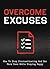 Overcome Excuses: How to Stop Procrastinating and Get More Done While Staying Happy