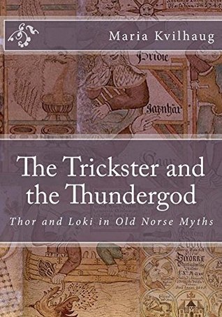 The Trickster and the Thundergod: Thor and Loki in Old Norse Myths (The Poetic Edda Book 2)