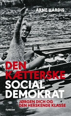 Den kætterske socialdemokrat: Jørgen Dich og den herskende klasse (ebook)