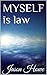 MYSELF is law (THOUGHTS OFF...