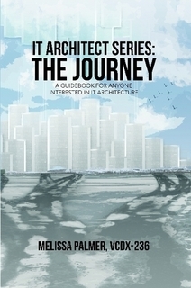 IT Architect Series: The Journey a Guidebook for Anyone Interested in IT Architecture