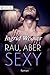 Rau, aber sexy (Digital Edition) (German Edition)
