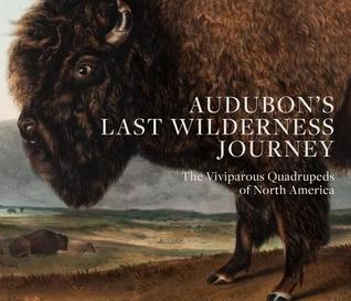 Audubon's Last Wilderness Journey: The Viviparous Quadrupeds of North America (Hardcover)
