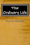 The Ordinary Life by Mario Kiefer