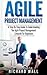 Agile Project Management: A Step By Step Guide To Understanding The Agile Project Management Lifecycle For Beginners