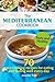 The Mediterranean Cookbook for Healthy Lifestyle: 70 Easy Recipes for Eating and Feeling Well Every Day, 7-Day Meal Plan