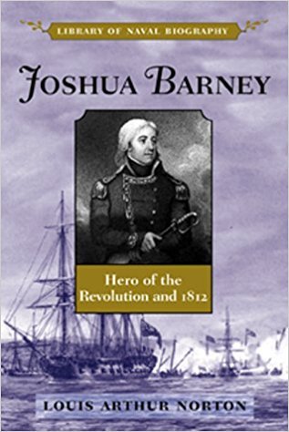 Joshua Barney: Hero of the Revolution and 1812