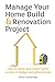 Manage Your Home Build & Renovation Project: How to Create Your Dream Home on Time, in Budget and Without Stress
